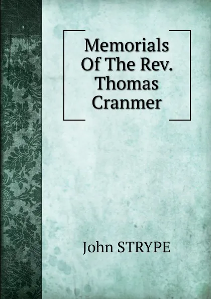 Обложка книги Memorials Of The Rev. Thomas Cranmer, John Strype