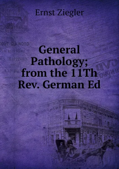 Обложка книги General Pathology; from the 11Th Rev. German Ed, Ernst Ziegler