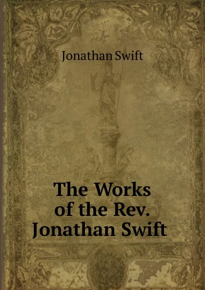 Обложка книги The Works of the Rev. Jonathan Swift ., Swift Jonathan