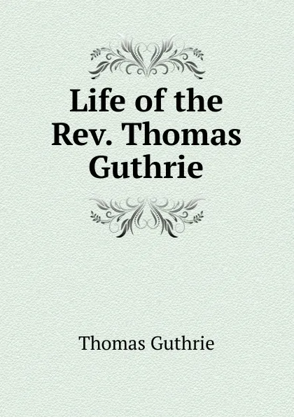 Обложка книги Life of the Rev. Thomas Guthrie, Guthrie Thomas