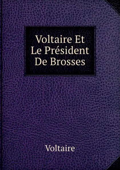 Обложка книги Voltaire Et Le President De Brosses, F. M.A. de Voltaire