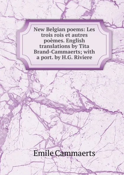 Обложка книги New Belgian poems: Les trois rois et autres poemes. English translations by Tita Brand-Cammaerts; with a port. by H.G. Riviere, Émile Cammaerts