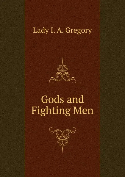 Обложка книги Gods and Fighting Men, Lady I. A. Gregory