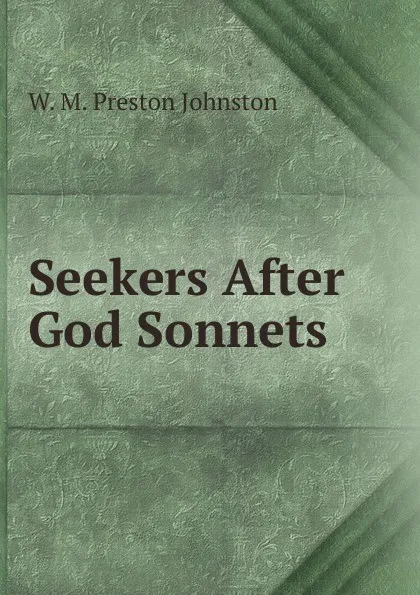 Обложка книги Seekers After God Sonnets, W. M. Preston Johnston