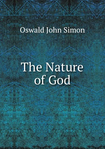 Обложка книги The Nature of God, Oswald John Simon