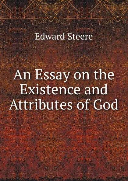 Обложка книги An Essay on the Existence and Attributes of God, Edward Steere