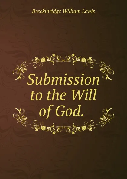 Обложка книги Submission to the Will of God. ., Breckinridge William Lewis