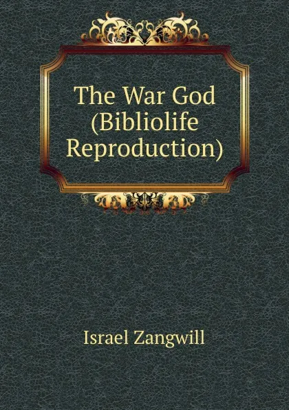 Обложка книги The War God (Bibliolife Reproduction), Israel Zangwill