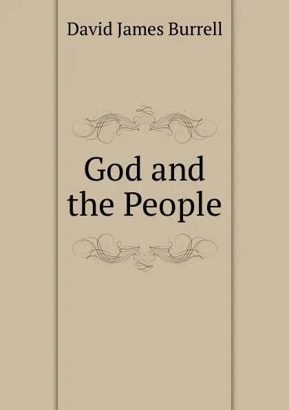 Обложка книги God and the People, David James Burrell