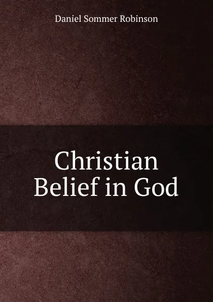 Обложка книги Christian Belief in God, Daniel Sommer Robinson