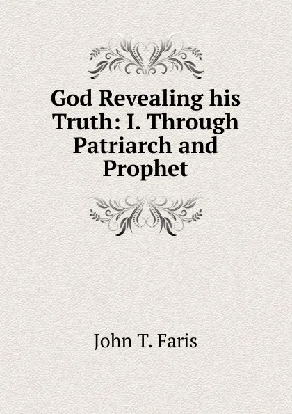 Обложка книги God Revealing his Truth: I. Through Patriarch and Prophet, Faris John Thomson