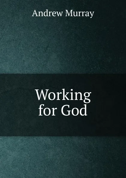 Обложка книги Working for God, Andrew Murray