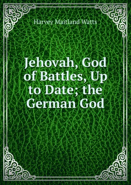 Обложка книги Jehovah, God of Battles, Up to Date; the German God., Harvey Maitland Watts