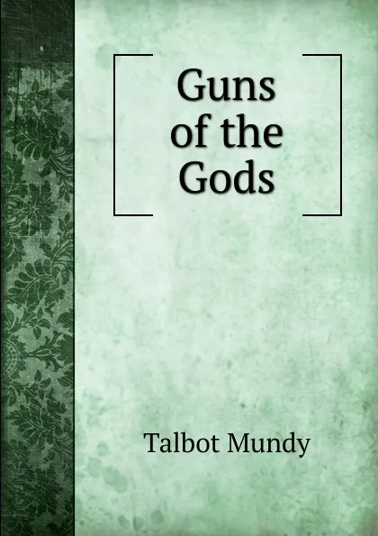 Обложка книги Guns of the Gods, Talbot Mundy