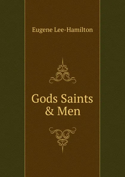 Обложка книги Gods Saints . Men, Eugene Lee-Hamilton