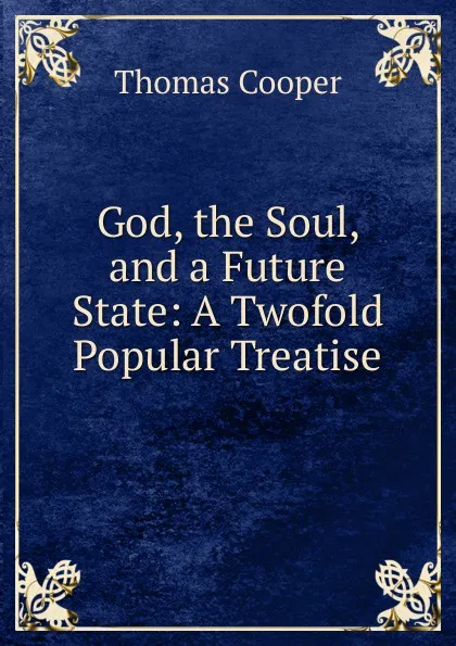 Обложка книги God, the Soul, and a Future State: A Twofold Popular Treatise, David James McCord