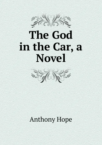 Обложка книги The God in the Car, a Novel, Hope Anthony