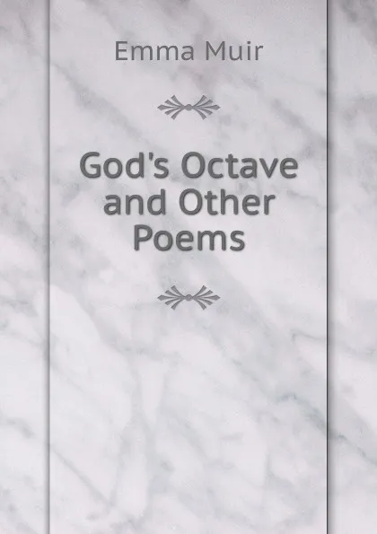 Обложка книги God.s Octave and Other Poems, Emma Muir