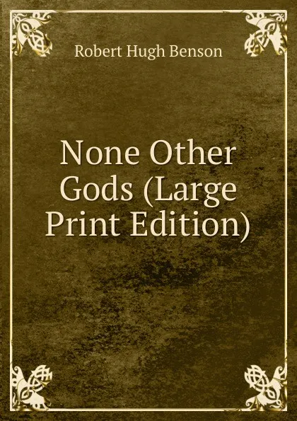 Обложка книги None Other Gods (Large Print Edition), Benson Robert Hugh