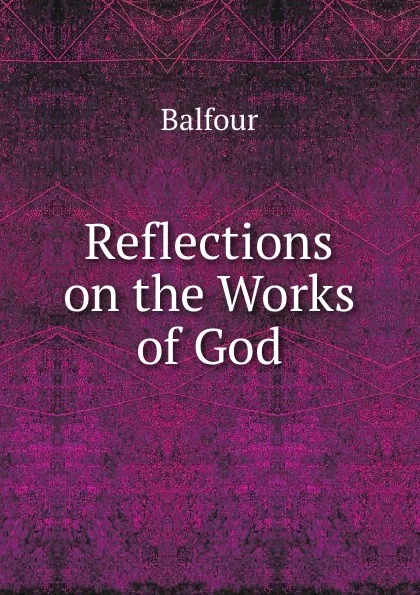 Обложка книги Reflections on the Works of God, Balfour