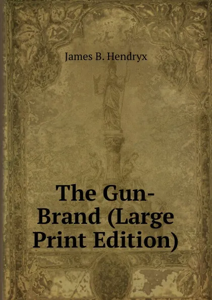 Обложка книги The Gun-Brand (Large Print Edition), James B. Hendryx