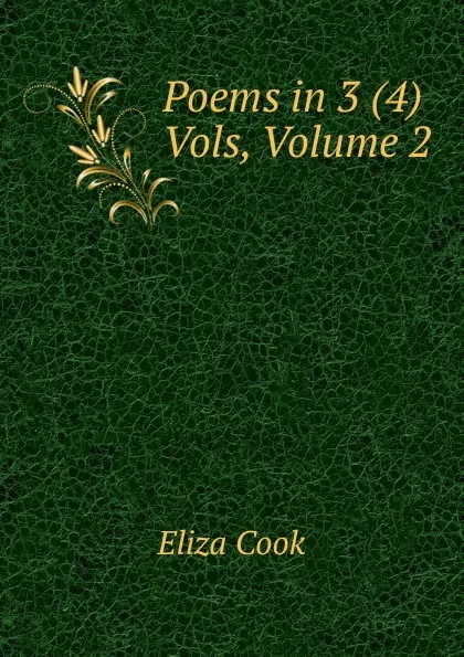 Обложка книги Poems in 3 (4) Vols, Volume 2, Eliza Cook