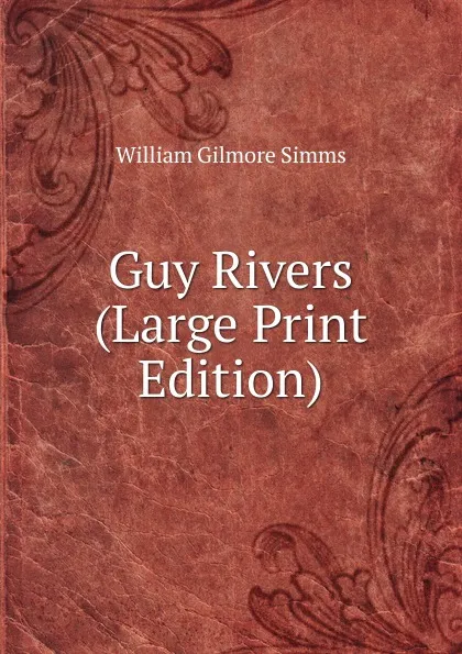 Обложка книги Guy Rivers (Large Print Edition), William Gilmore Simms