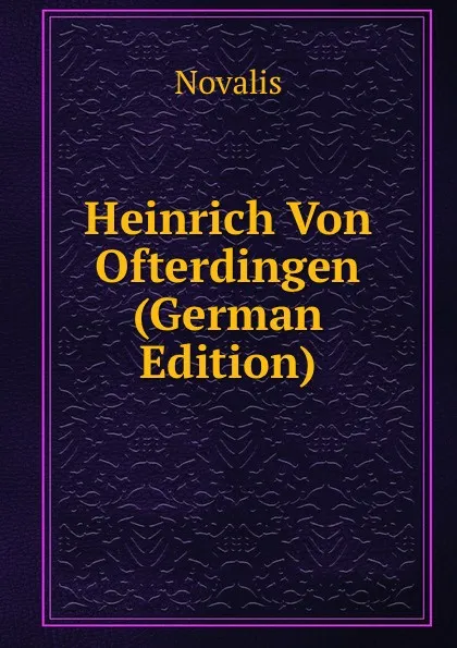 Обложка книги Heinrich Von Ofterdingen (German Edition), Novalis