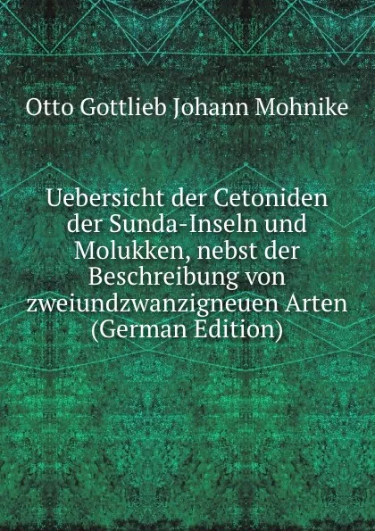 Обложка книги Uebersicht der Cetoniden der Sunda-Inseln und Molukken, nebst der Beschreibung von zweiundzwanzigneuen Arten (German Edition), Otto Gottlieb Johann Mohnike