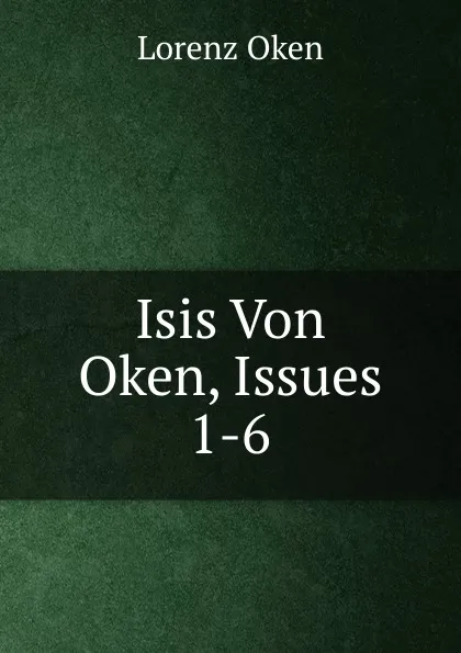 Обложка книги Isis Von Oken, Issues 1-6, Lorenz Oken