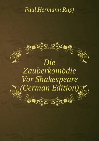 Обложка книги Die Zauberkomodie Vor Shakespeare (German Edition), Paul Hermann Rupf