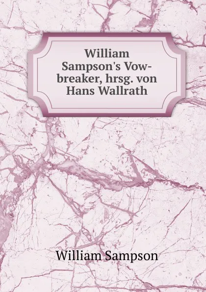 Обложка книги William Sampson.s Vow-breaker, hrsg. von Hans Wallrath, William Sampson