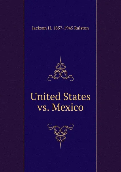 Обложка книги United States vs. Mexico, Jackson H. 1857-1945 Ralston