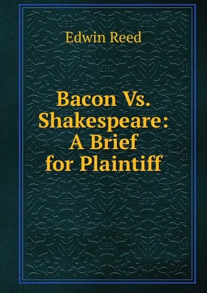 Обложка книги Bacon Vs. Shakespeare: A Brief for Plaintiff, Edwin Reed