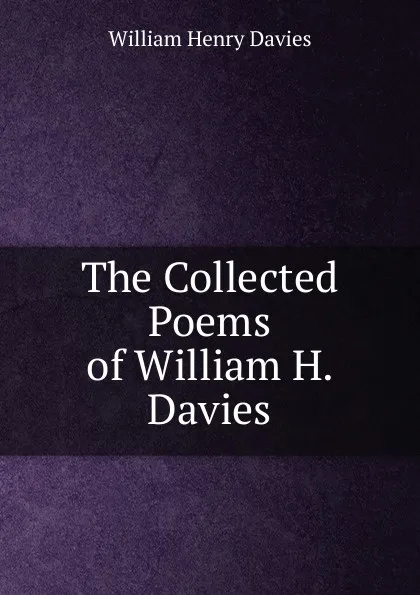 Обложка книги The Collected Poems of William H. Davies, Davies W. H