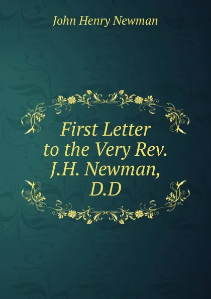 Обложка книги First Letter to the Very Rev. J.H. Newman, D.D, Newman John Henry