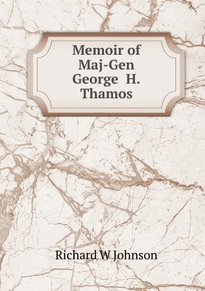 Обложка книги Memoir of  Maj-Gen George  H.Thamos, Richard W Johnson