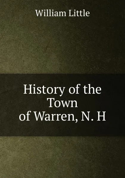 Обложка книги History of the Town of Warren, N. H., William Little