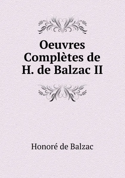 Обложка книги Oeuvres Completes de H. de Balzac II, Honoré de Balzac