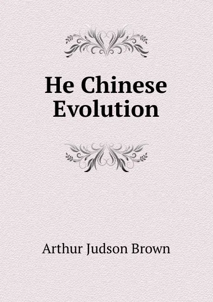 Обложка книги He Chinese Evolution, Arthur Judson Brown