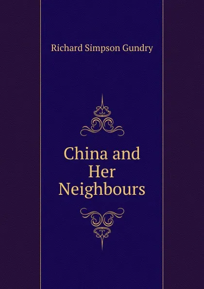 Обложка книги China and Her Neighbours, Richard Simpson Gundry