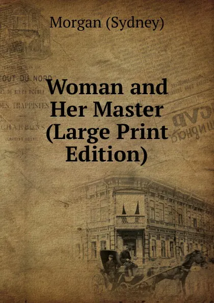 Обложка книги Woman and Her Master (Large Print Edition), Morgan Sydney