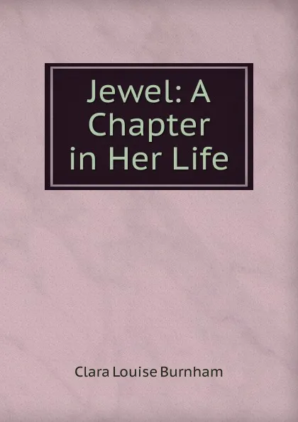 Обложка книги Jewel: A Chapter in Her Life, Clara Louise Burnham