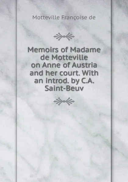 Обложка книги Memoirs of Madame de Motteville on Anne of Austria and her court. With an introd. by C.A. Saint-Beuv, Motteville Françoise de