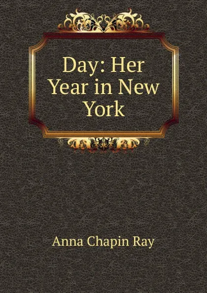 Обложка книги Day: Her Year in New York, Anna Chapin Ray