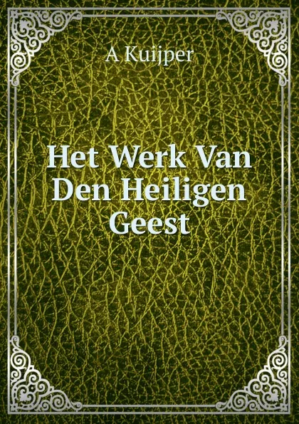 Обложка книги Het Werk Van Den Heiligen Geest, A Kuijper