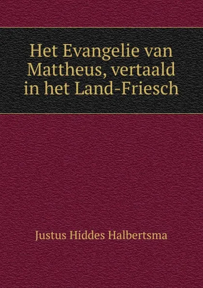 Обложка книги Het Evangelie van Mattheus, vertaald in het Land-Friesch, Justus Hiddes Halbertsma