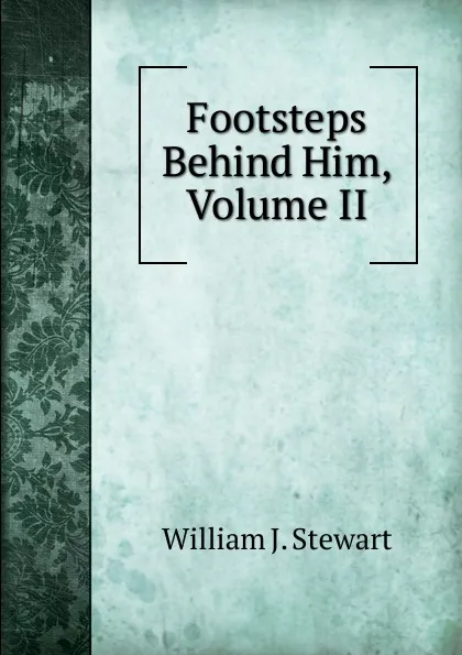 Обложка книги Footsteps Behind Him, Volume II, William J. Stewart