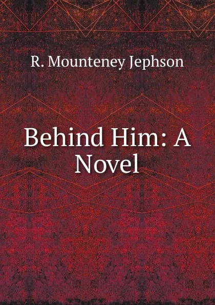 Обложка книги Behind Him: A Novel, R. Mounteney Jephson