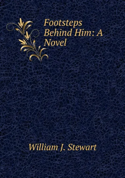 Обложка книги Footsteps Behind Him: A Novel, William J. Stewart